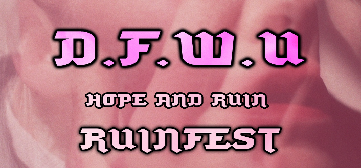 D.F.W.U X Ruinfest
