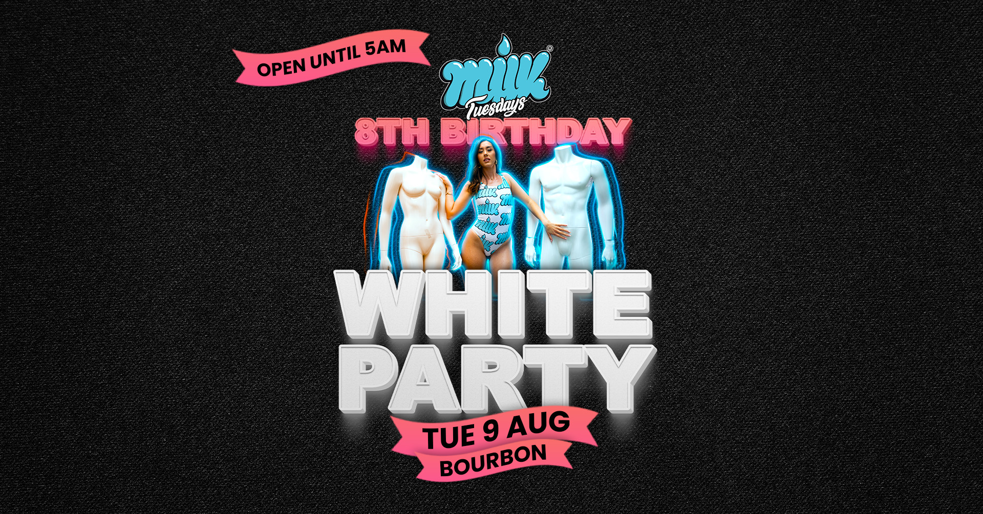 MILK TUESDAYS | 8th BIRTHDAY | WHITE PARTY | 5AM LICENSE | BOURBON | 9th AUGUST