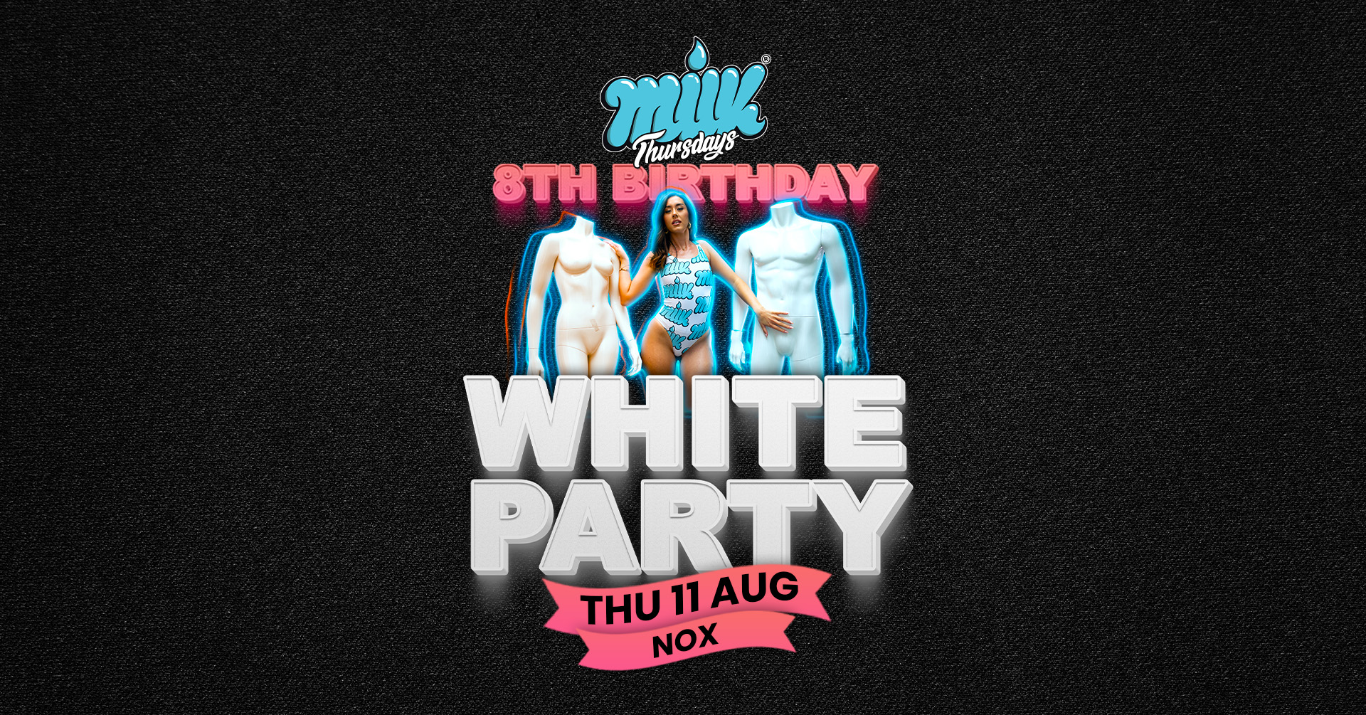 MILK THURSDAYS | 8th BIRTHDAY | WHITE PARTY | NOX NIGHTCLUB | 11th AUGUST