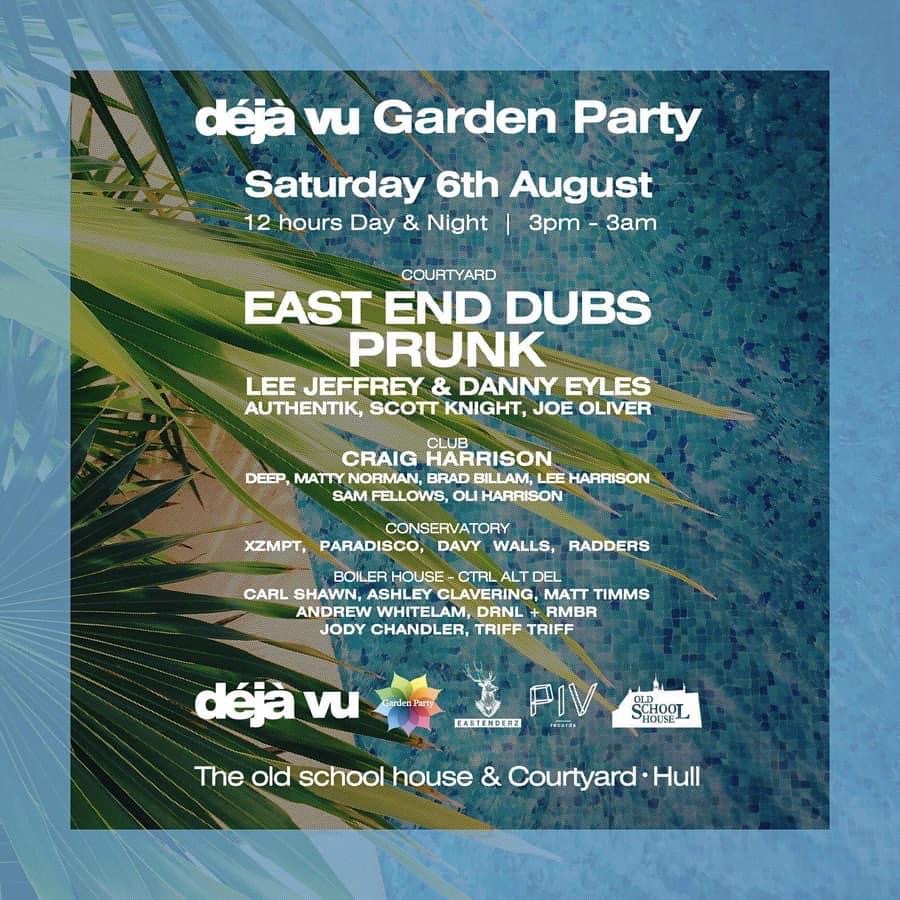 Deja vu 12 hour Garden Party - East End Dubs, Prunk(Piv) plus much more ...