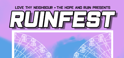 Love Thy Neighbour x Ruinfest