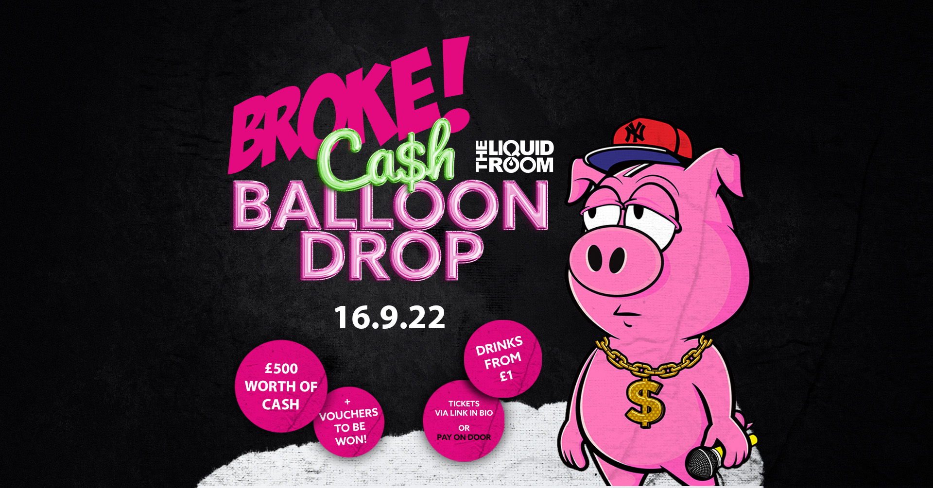 BROKE! FRIDAYS | £500 CASH BALLOON DROP | £1 ENTRY | £1 DRINKS | THE LIQUID ROOM | 16TH SEPTEMBER