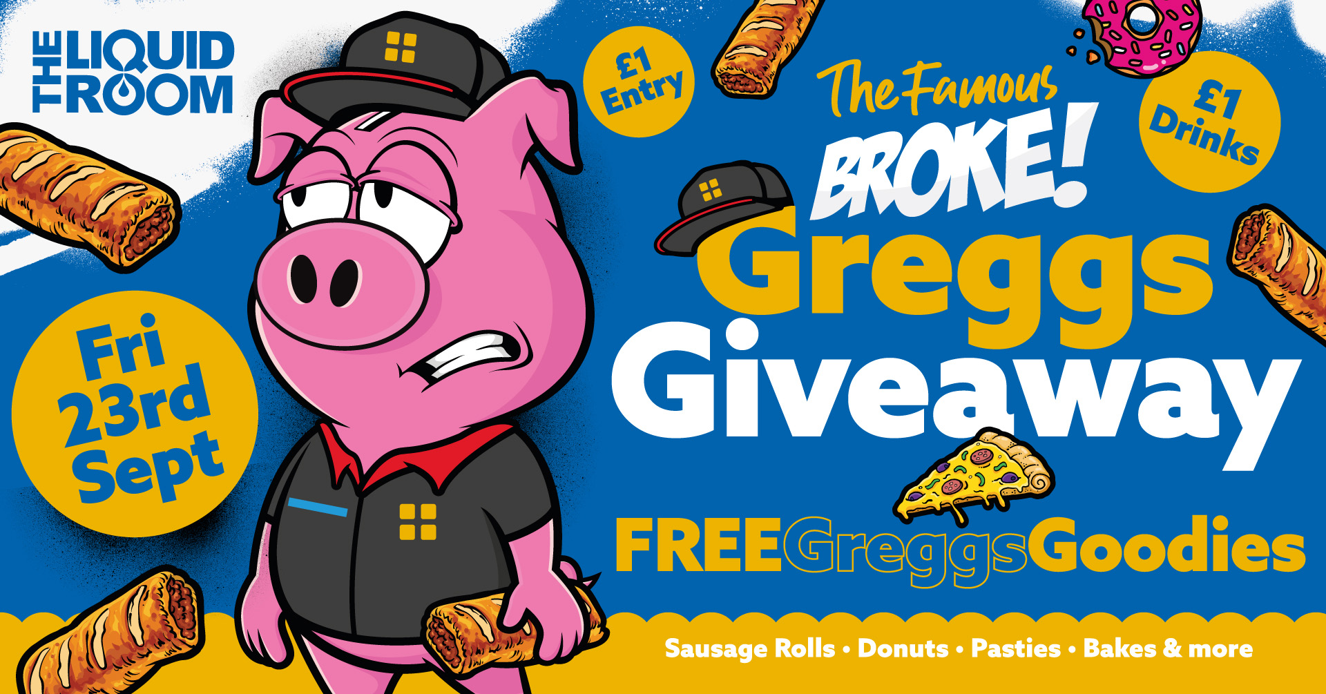 BROKE! FRIDAYS | GREGGS GIVEAWAY | £1 ENTRY | £1 DRINKS | THE LIQUID ROOM | 24TH SEPTEMBER