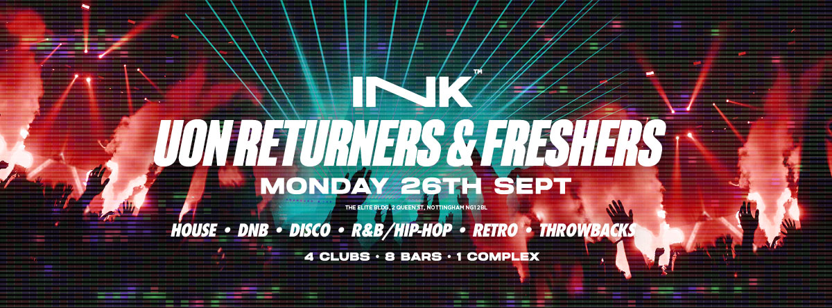 ◢ [ Ink™ ] – UON Freshers & Refreshers Rave / Mon 26th Sept