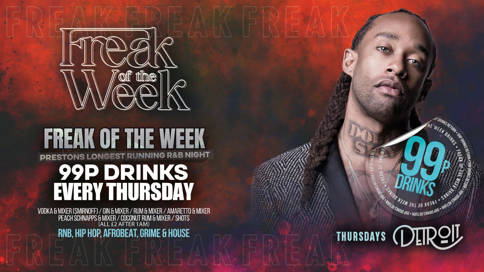 Freak of the Week – Thursdays | 2 Rooms, 4 DJs | – 99p DRINKS – Official Student Thursday – Detroit