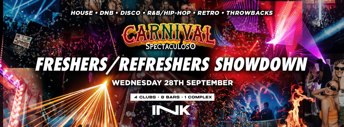 ◢ [ Ink™ ] – Freshers/Refreshers Carnival Spectaculoso / Wed 28th [LAST TICKETS]
