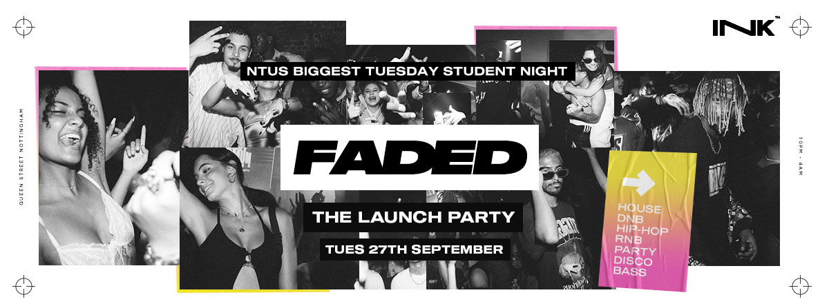 ◢ [ Ink™ ] – NTU Faded launch Party / Tues 27th Sept [100 TICKETS LEFT]