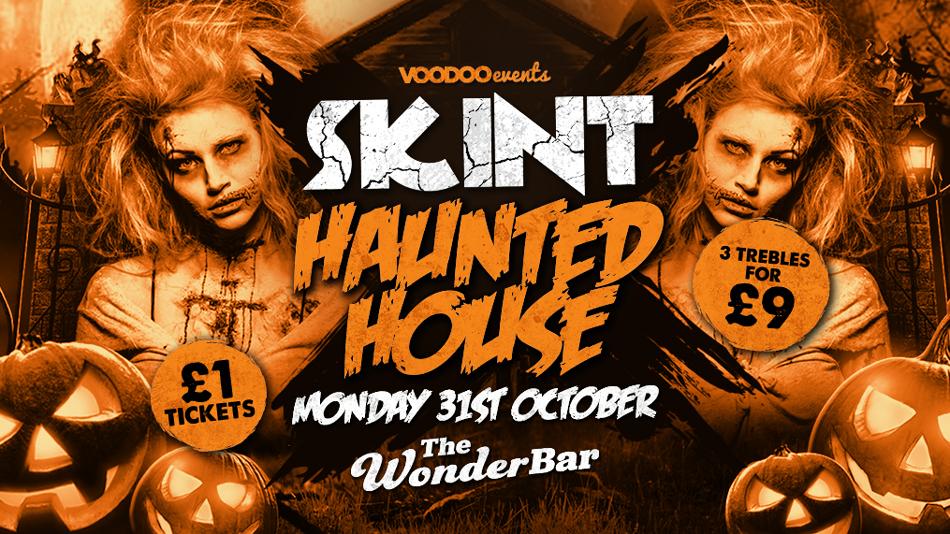 Skint Haunted House – The WonderBar – 3 Trebles for £9!!