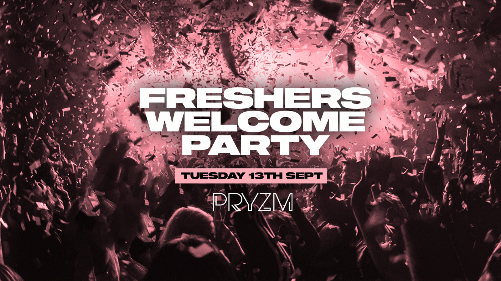 Freshers Welcome Party – 13th September – PRYZM [FINAL 100 TICKETS!]