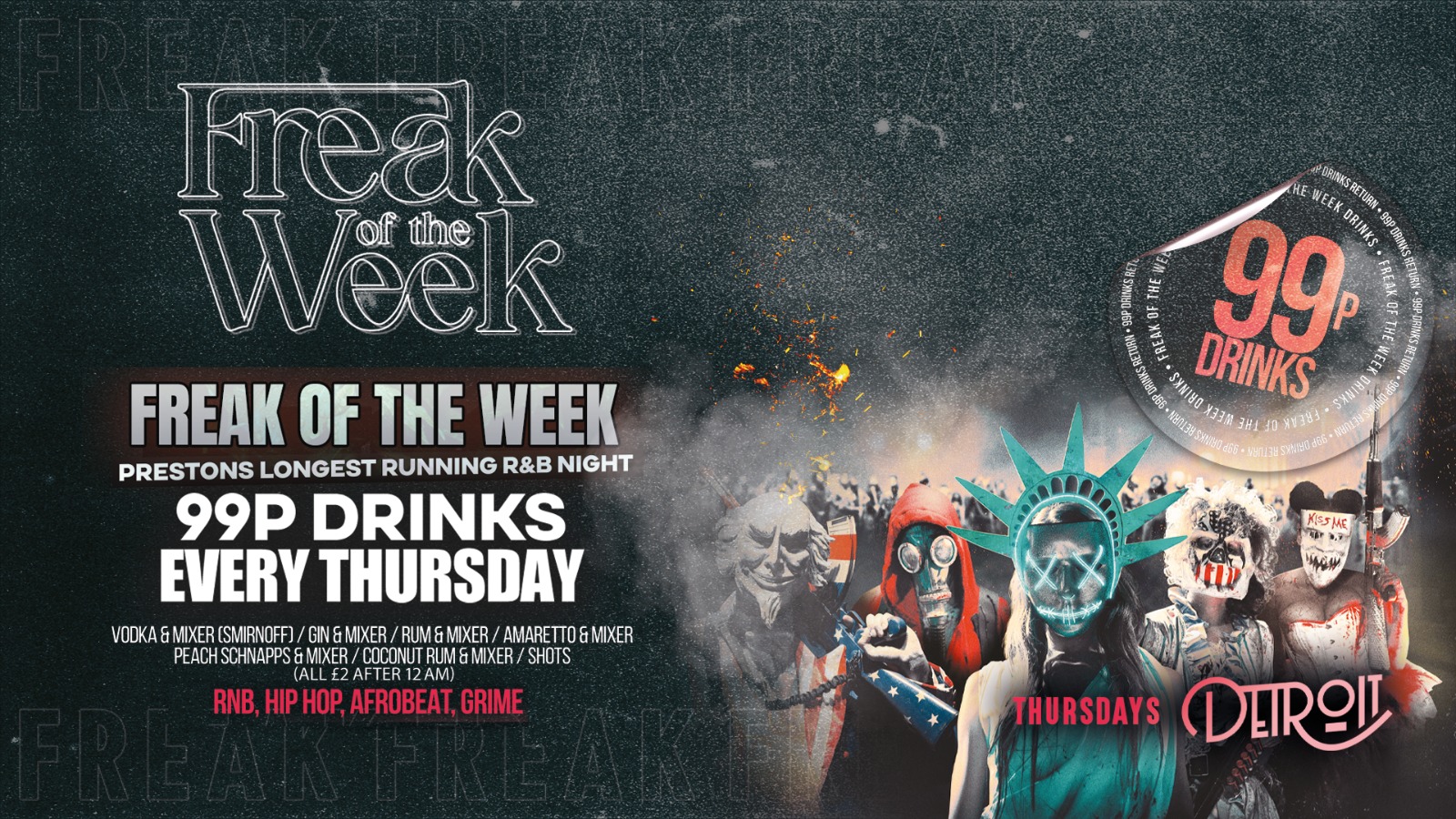 Freak of the Week – Thursdays | 2 Rooms, 4 DJs | – 99p DRINKS – Official Student Thursday – Detroit