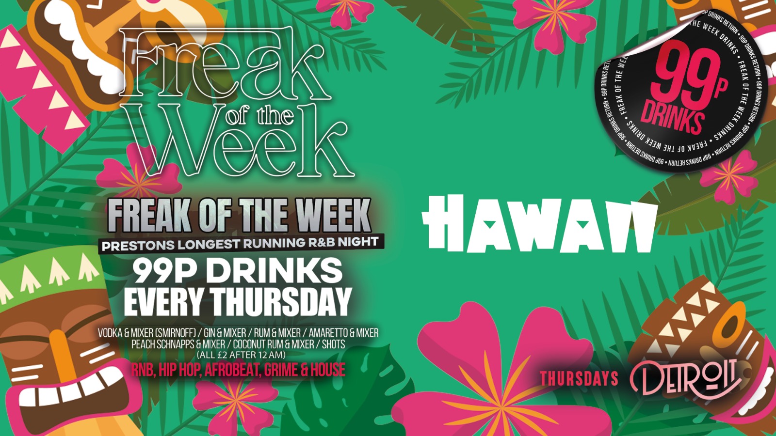 Freak of the Week Thursdays 2 Rooms, 4 DJs 99p DRINKS