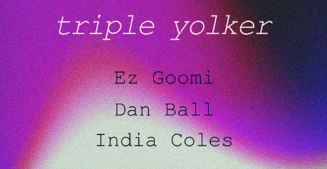 Triple Yolker *ART MONDAYS*