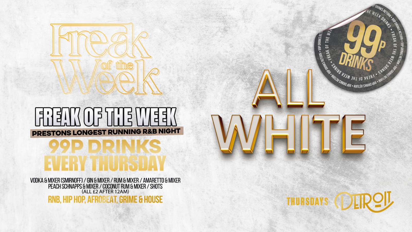 Freak of the Week – Thursdays | 2 Rooms, 4 DJs | – 99p DRINKS – Official Student Thursday – Detroit