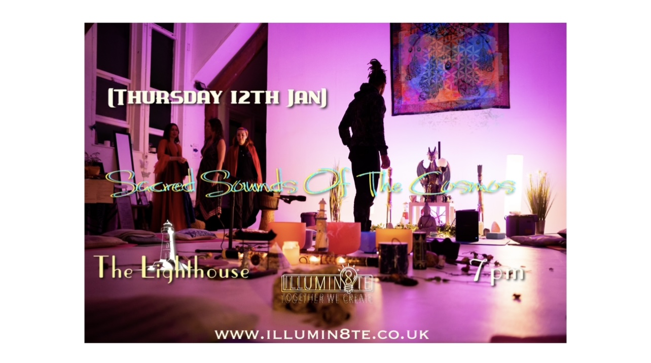 Illumin8te | Sacred Sounds Of The Cosmos | Sound Bath  (Thursday 5th Jan)  @ THE LIGHTHOUSE 7pm