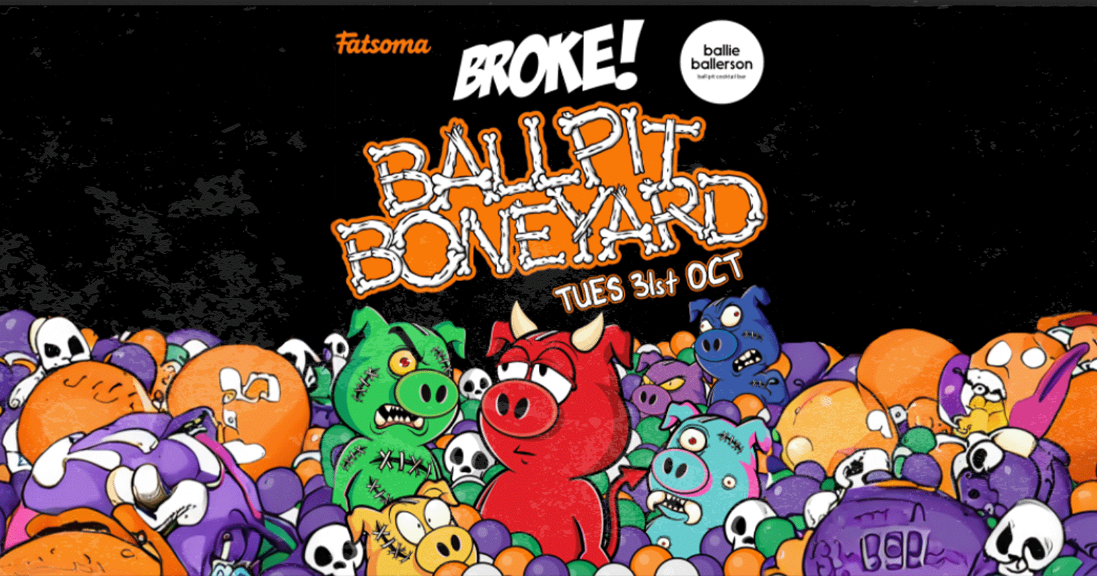 BROKE! X BALLIE | THE BALLPIT BONEYARD | 31st OCTOBER