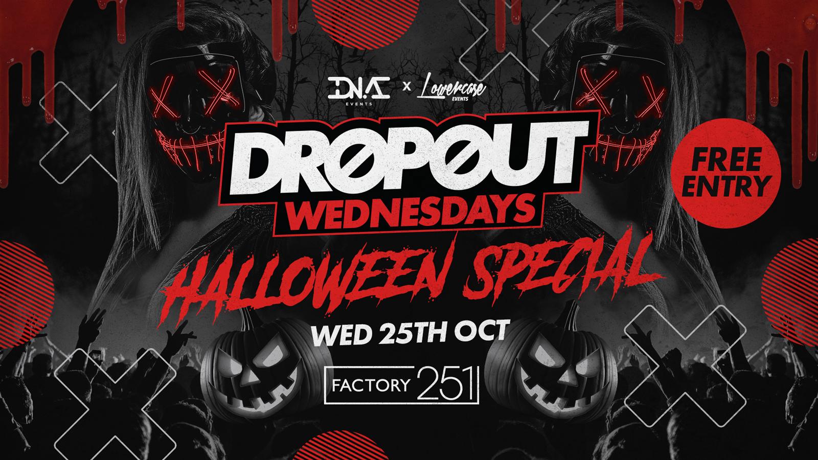 HALLOWEEN! Dropout Wednesdays @ Factory! FREE ENTRY 🎟🍾