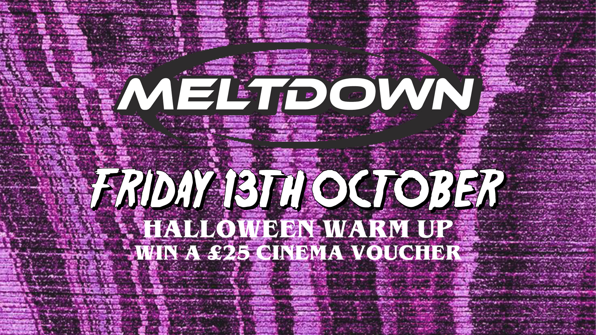 Meltdown Halloween Warm Up Friday 13th October 2023 at Metros