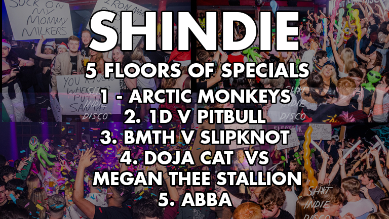 Shit Indie Disco – Shindie ALL FLOORS DOING SPECIALS WEEK –  5 floors of Music – Indie / Throwbacks / Emo, Alt & Metal / Hip Hop & RnB / Disco, Funk & Soul  – THIS WILL SELL-OUT