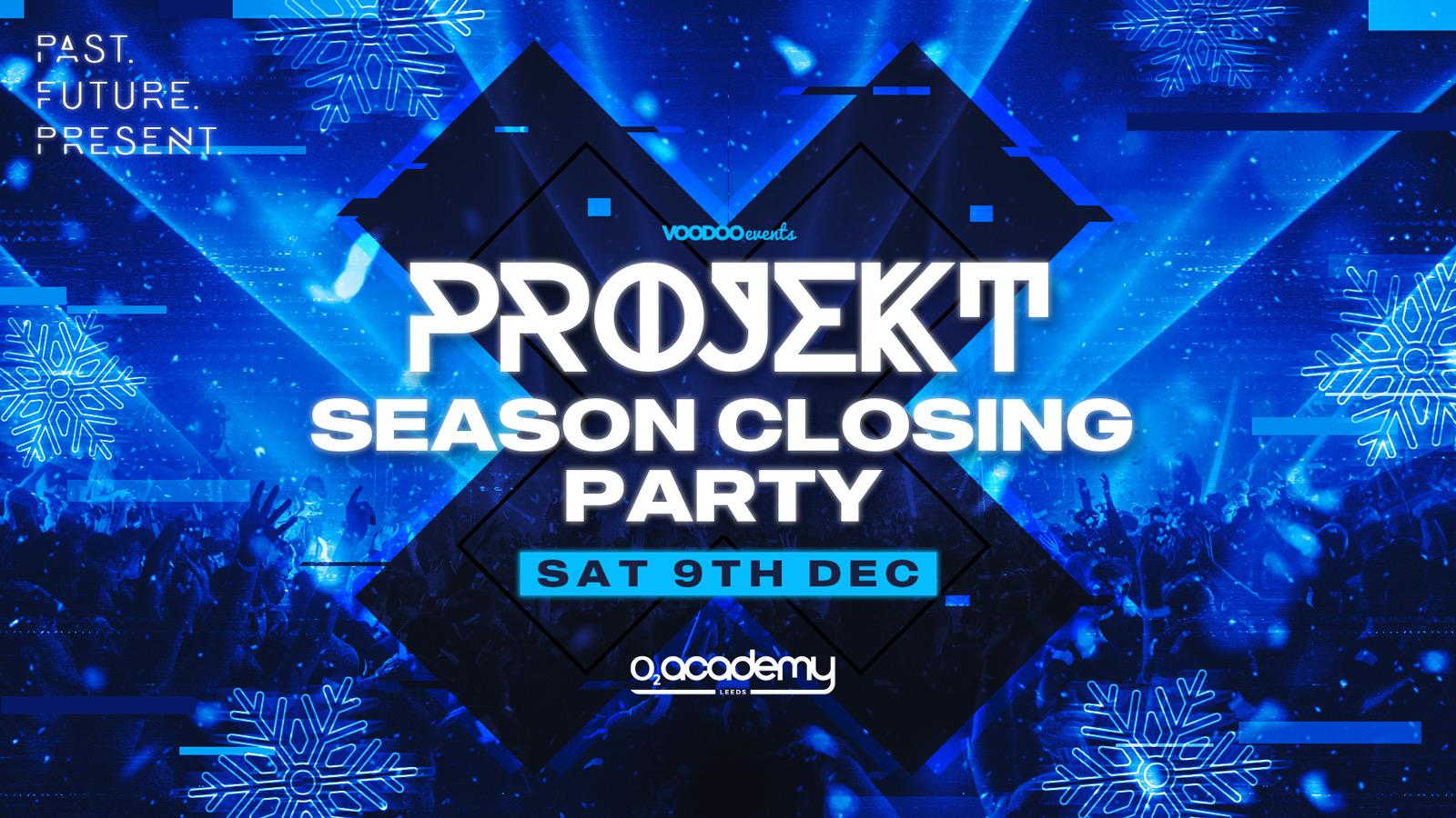 PROJEKT – CLOSING PARTY Saturdays at O2 Academy – 9th December