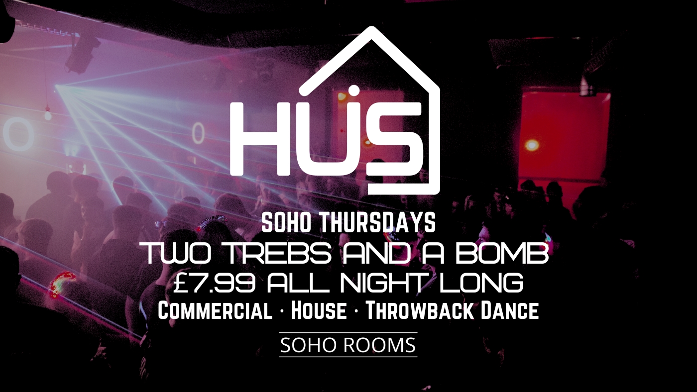 HÜS Thursdays | XMAS EDITION! | 2 TREBS + A BOMB £7.99 ALL NIGHT | Soho Rooms Newcastle