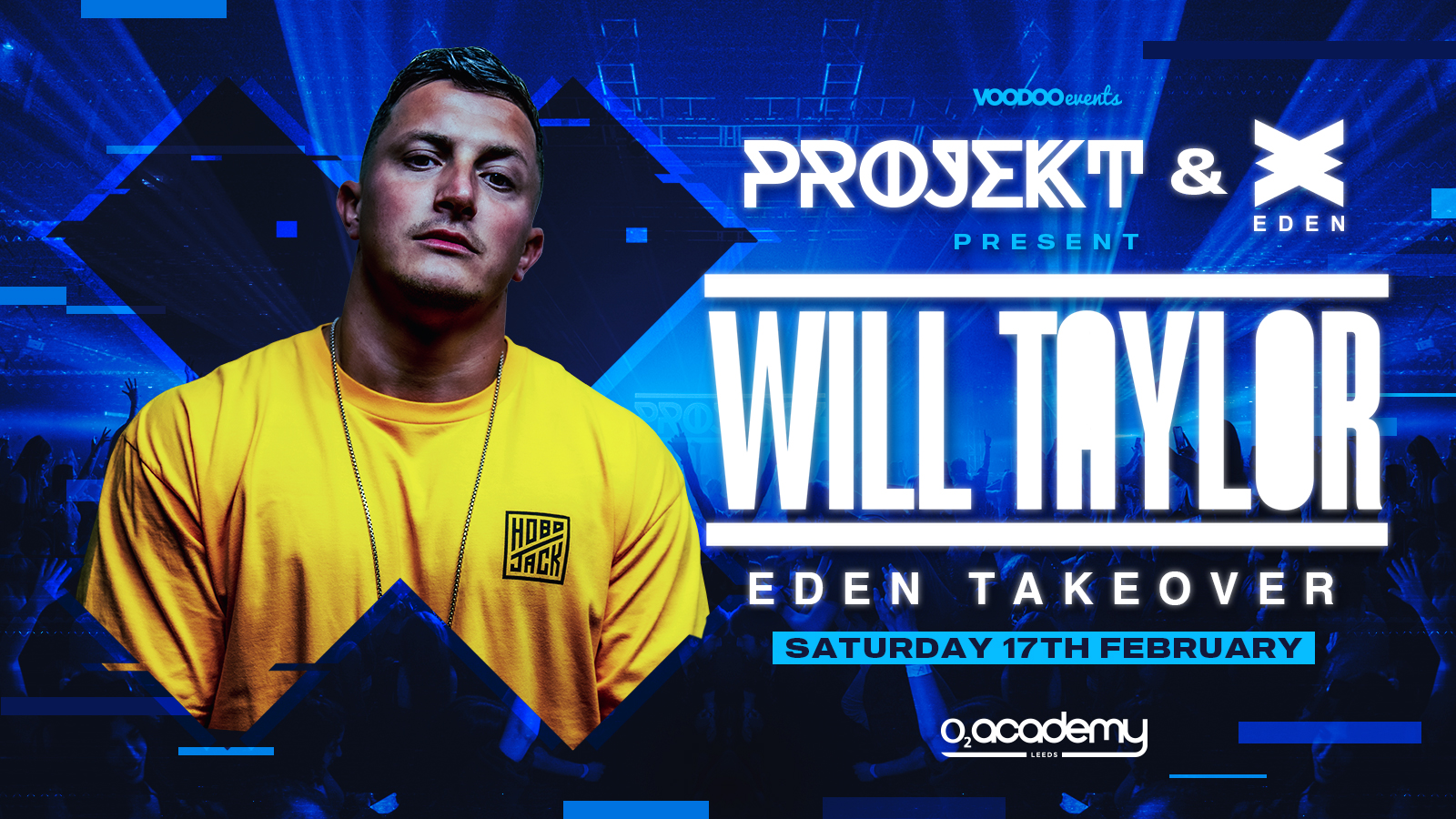 PROJEKT – Eden Ibiza X Projekt Saturdays at O2 Academy presents Will Taylor – 17th February