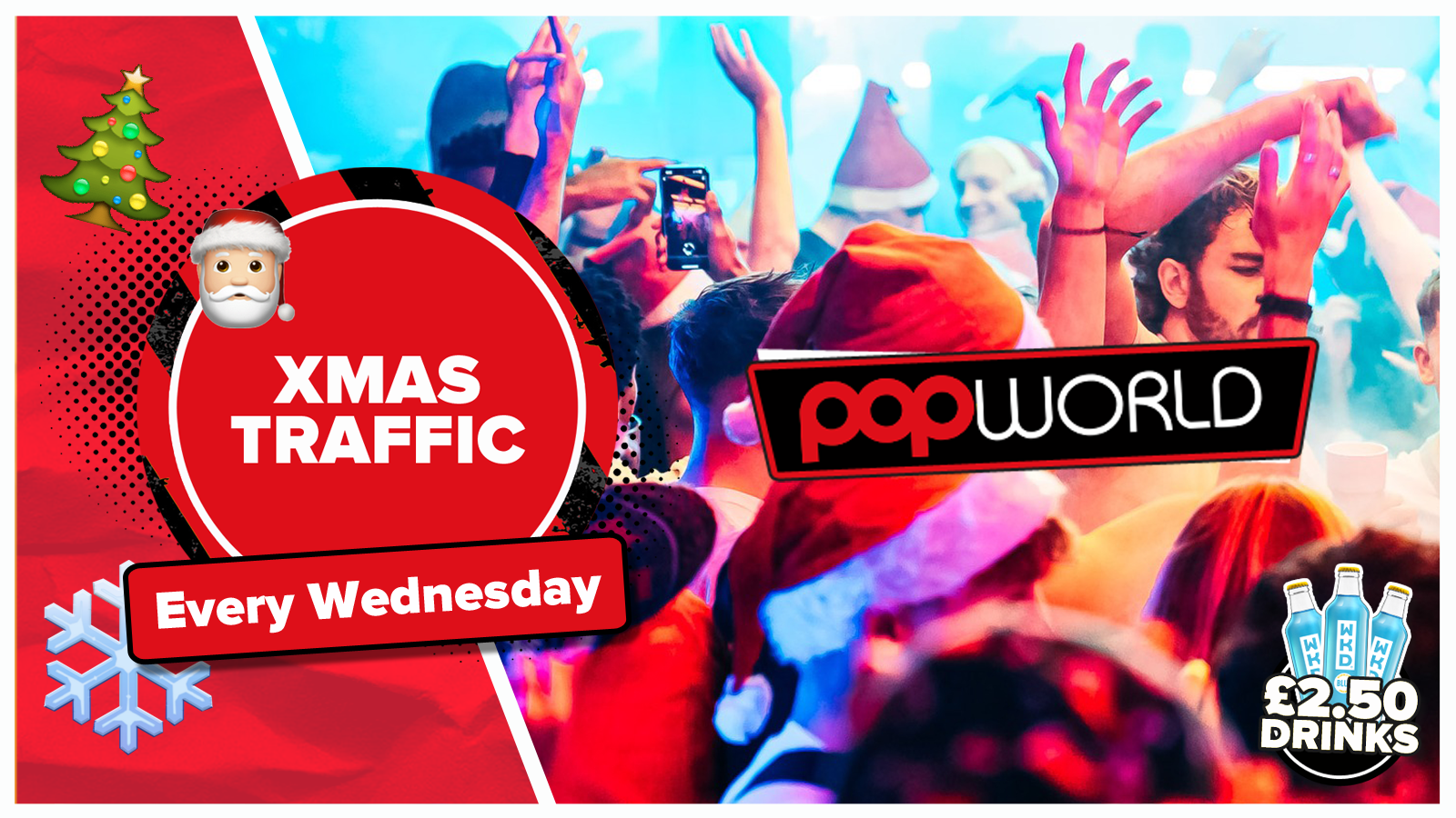 Xmas Traffic Wednesdays @Popworld // £2.50 Drinks