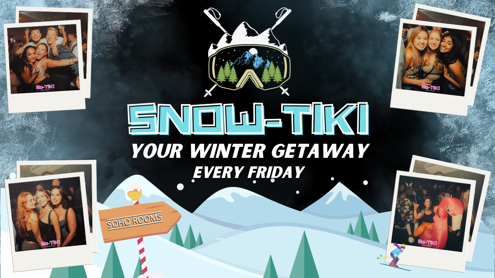 SNOW-TIKI FRIDAYS | 4 ROOMS | 3 DJS | SOHO ROOMS | 8th Dec