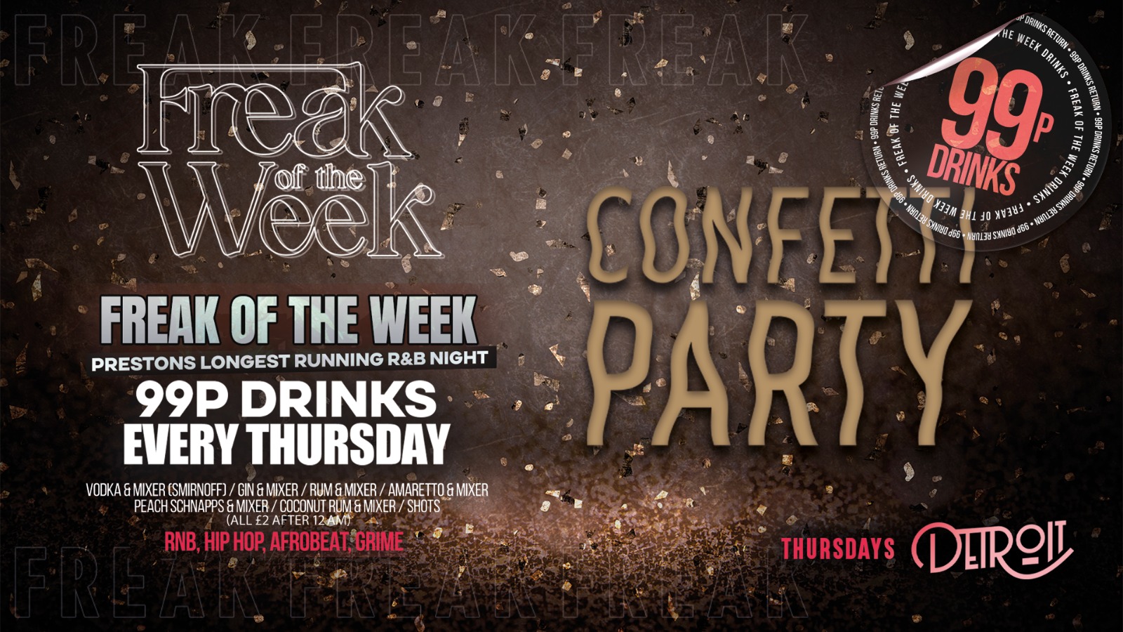 Freak of the Week – Thursdays | 2 Rooms, 4 DJs | – 99p DRINKS – Valentines Special – Detroit