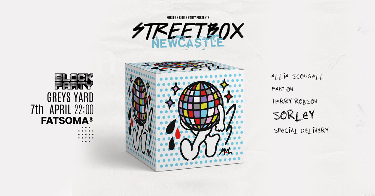Block Party x Sorley ‘STREETBOX’ – Greys Yard Newcastle