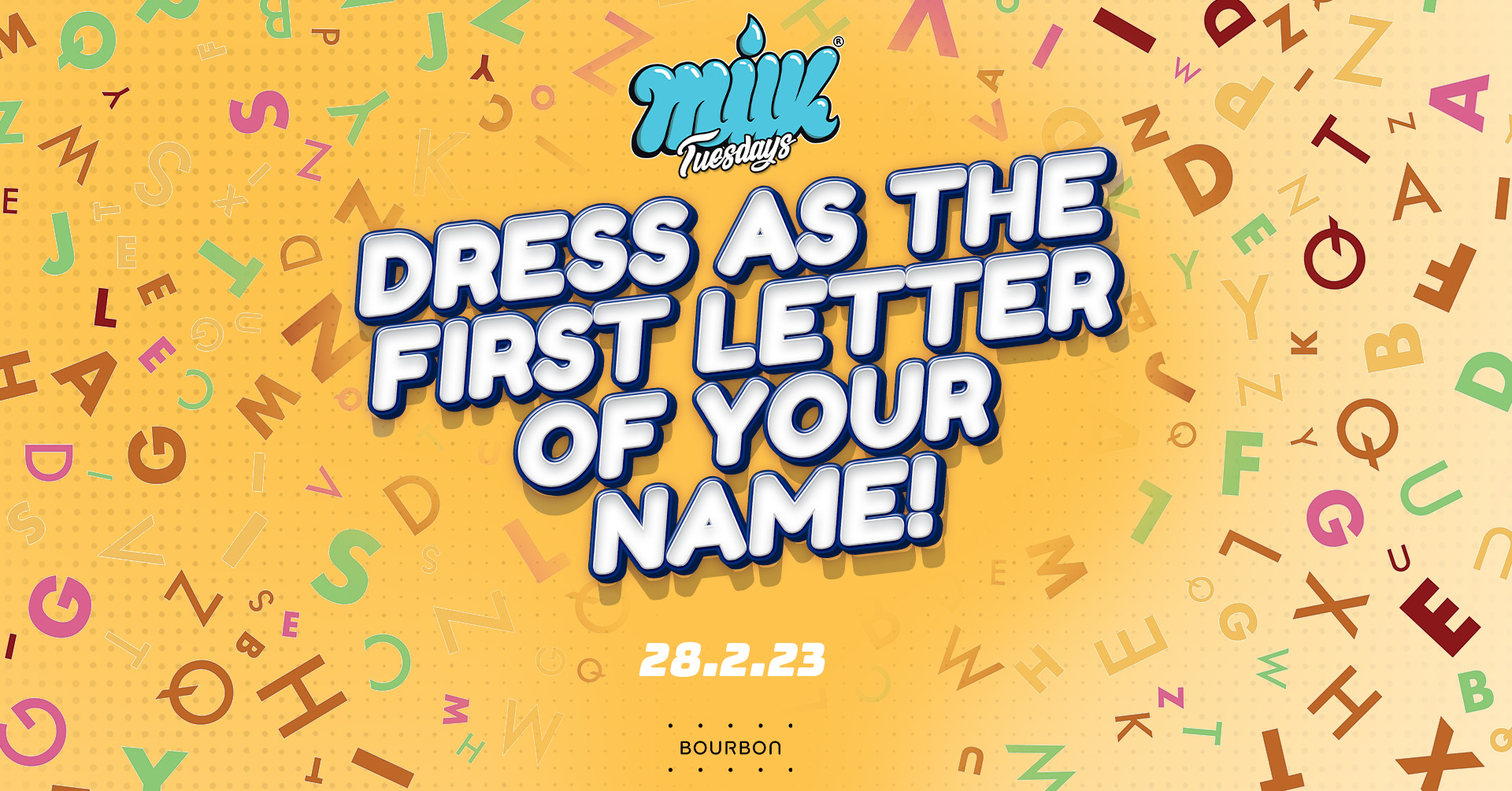 MILK TUESDAYS | DRESS AS THE FIRST LETTER OF YOUR NAME | EDINBURGH’S BIGGEST TUESDAY | 28TH FEBRUARY