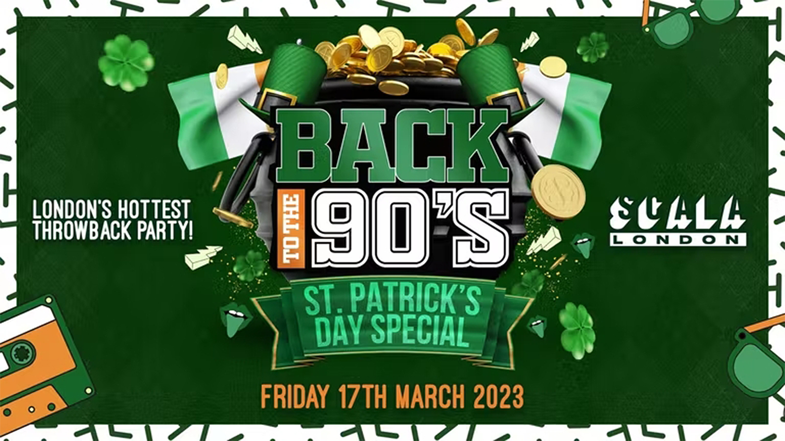 Back To The 90’s – St Patricks Day Special 🍀 London’s ORIGINAL Throwback Session 👑 Scala London