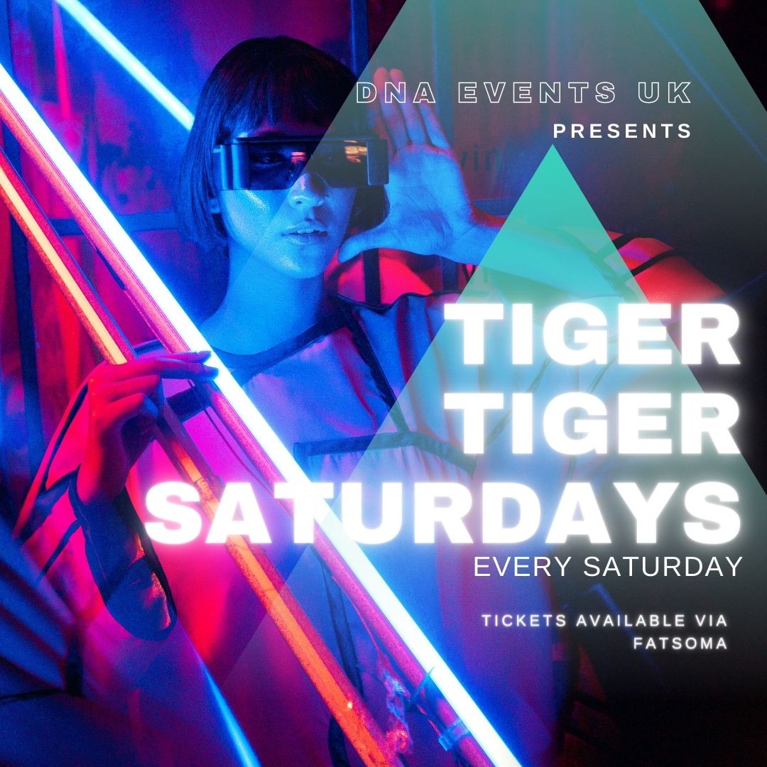 DNA Events UK Presents: Tiger Tiger Saturdays – Every Saturday