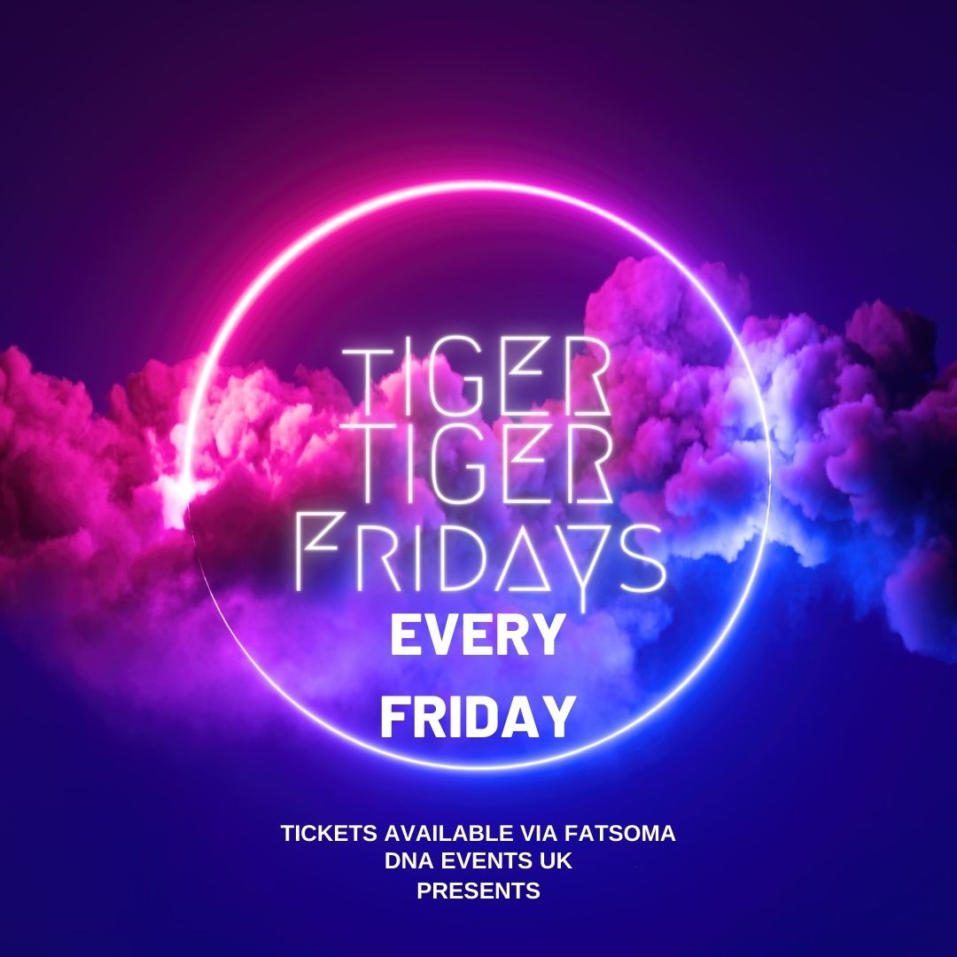 DNA Events UK Presents: Tiger Tiger Fridays – Every Friday