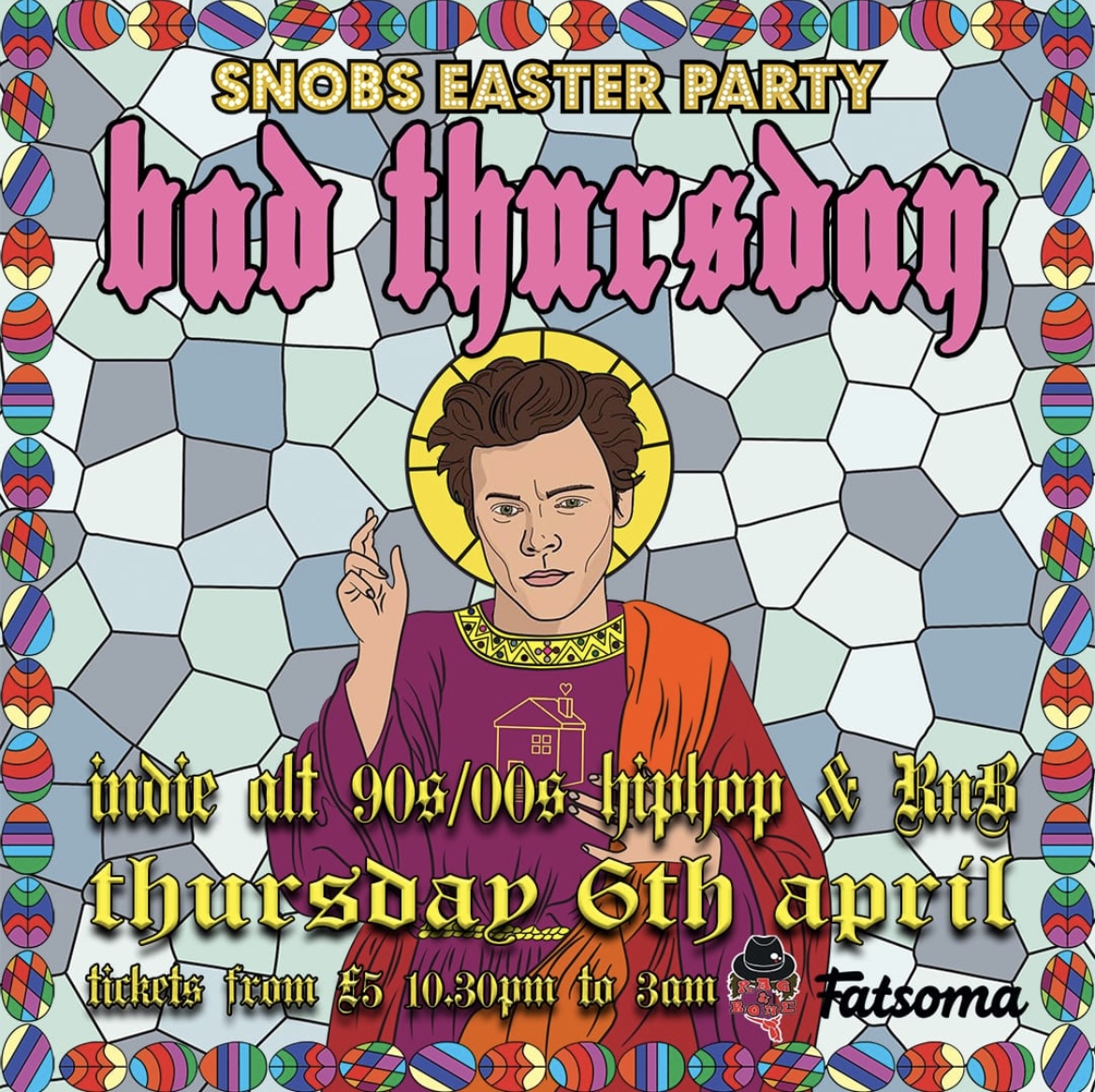 Bad Thursday Snobs Easter Party 6th April Bank Holiday