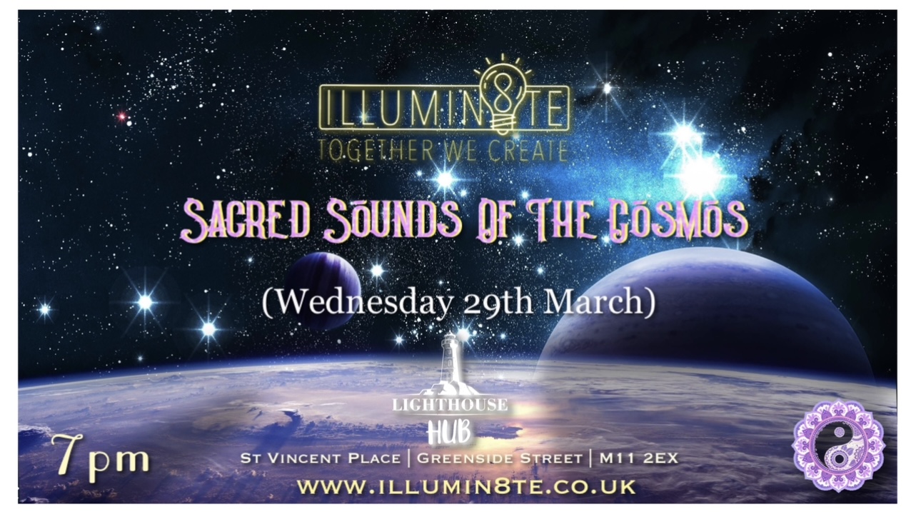 Illumin8te | Sacred Sounds Of The Cosmos | Sound Bath  (Wednesday 29th March)  @ THE LIGHTHOUSE 7pm