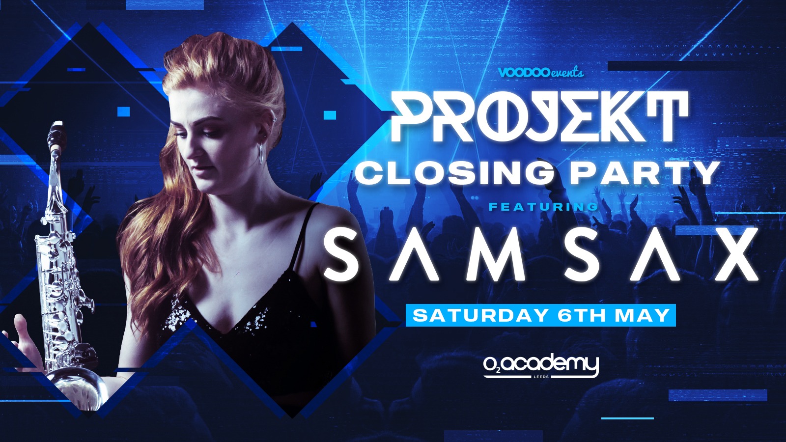 PROJEKT – Saturdays at O2 Academy – Season 3 Closing Party feat SAM SAX