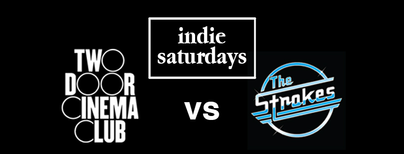 INDIE SATURDAYS ALL NIGHTER (until 6AM) TWO DOOR CINEMA CLUB VS THE STROKES – and INDIE-OKE – VERY Cheap Drinks, boss crowd, Indie Bangers – £4 DOUBLES & MIXER