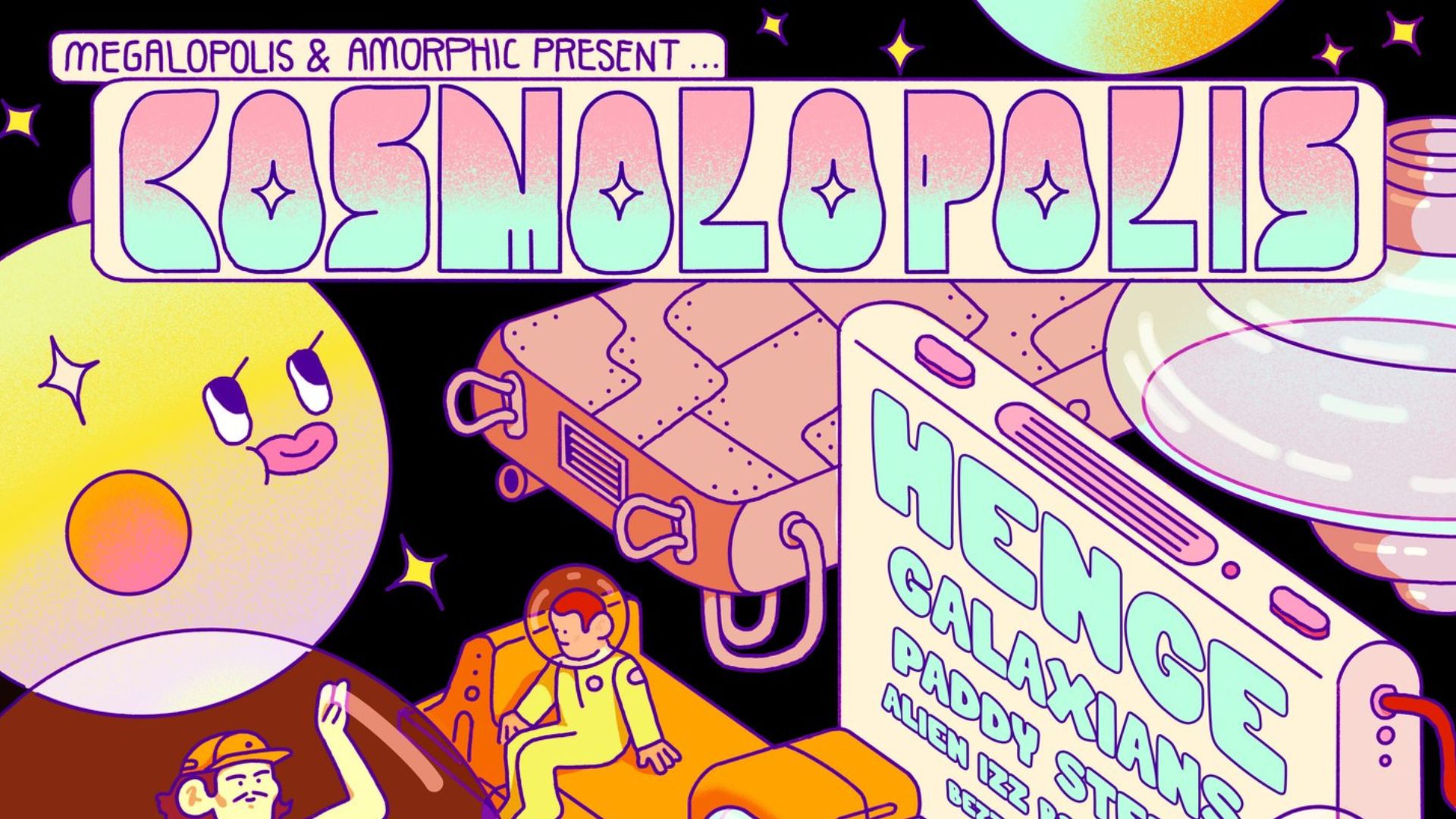 COSMOLOPOLIS w/ HENGE, Paddy Steer, Galaxians & more!