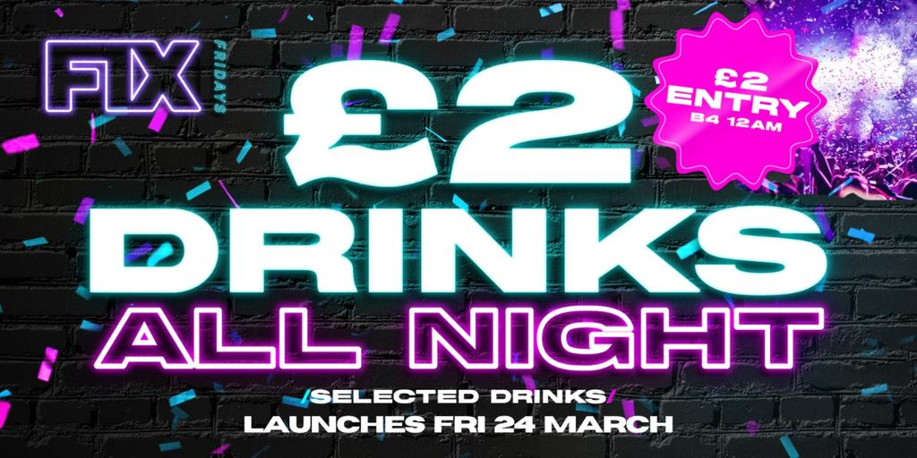 Launch Party FIX Fridays: £2 Drinks All Night – Pryzm