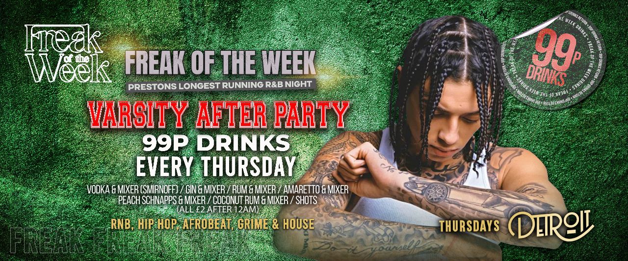 Freak of the Week – Thursdays | 2 Rooms, 4 DJs | – 99p DRINKS – VARSITY AFTER PARTY- Detroit-