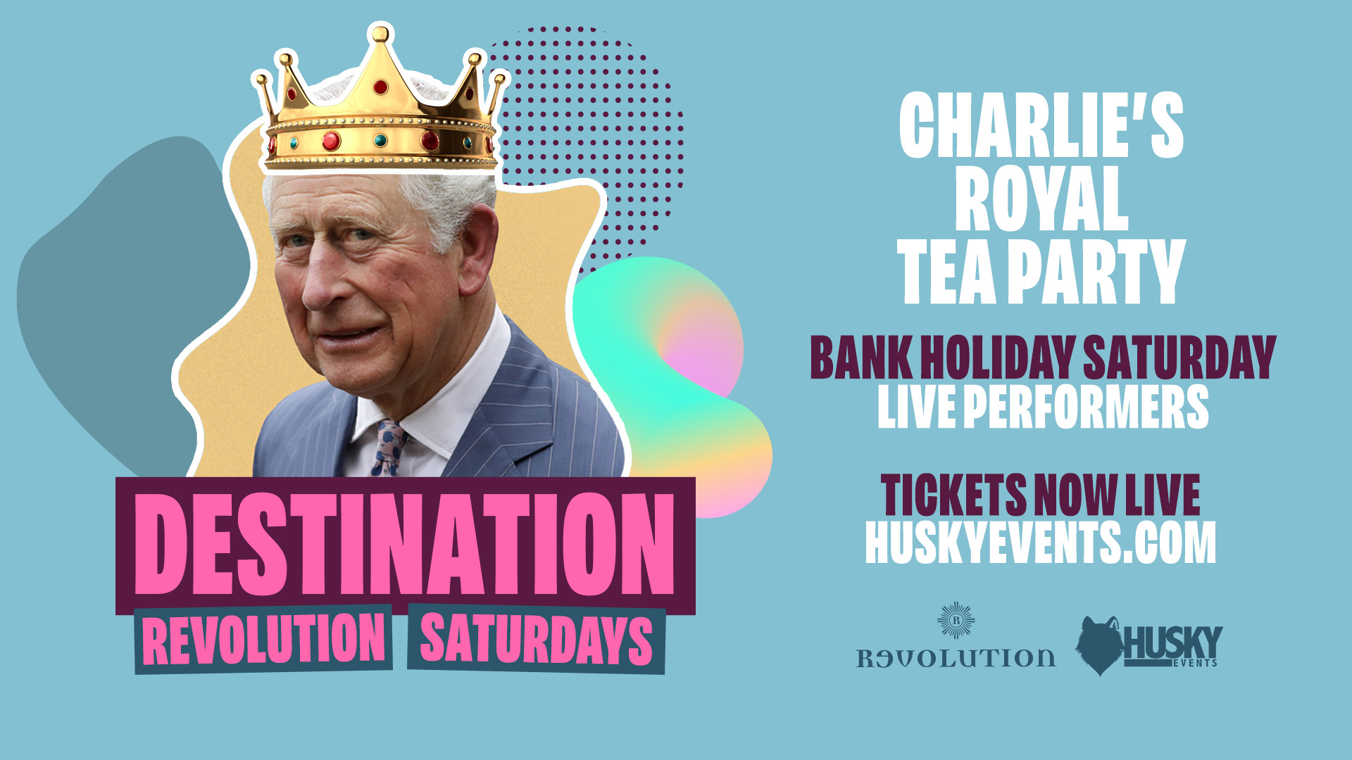 Destination Saturdays x Revolution Brighton ➤ Charlie’s Royal Tea Party ➤ 06.05.23