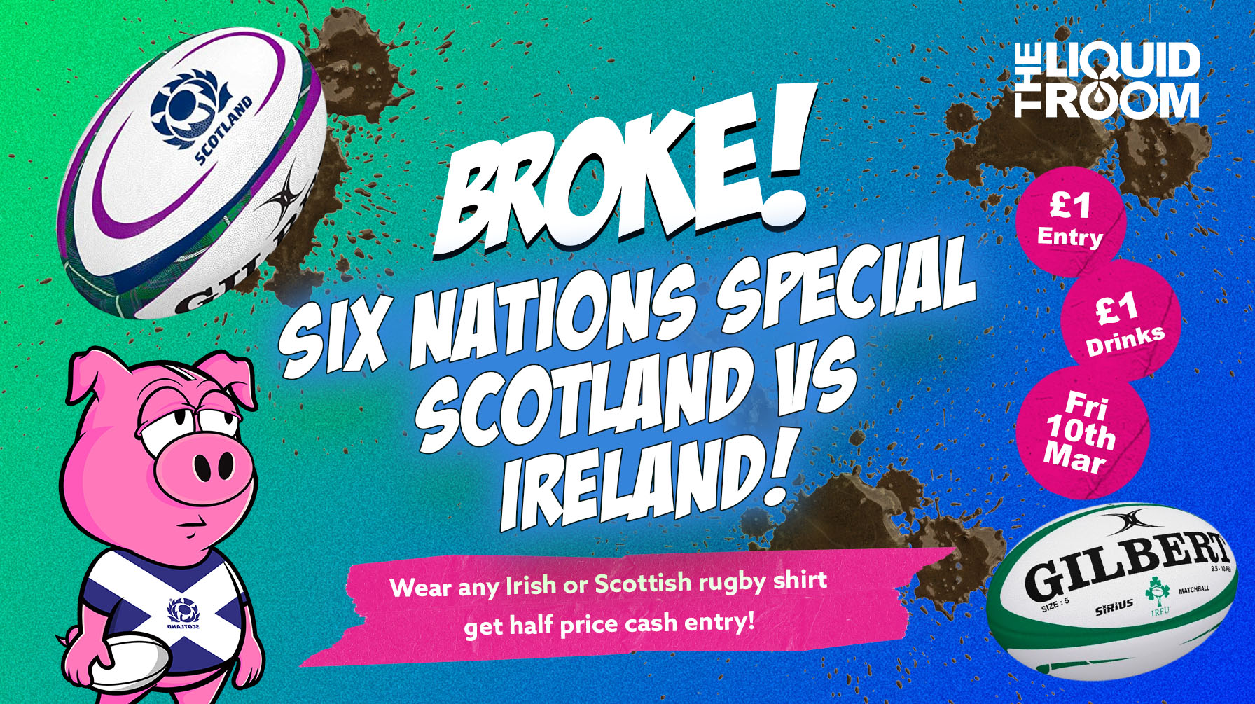 BROKE! FRIDAYS | EDINBURGH’S BIGGEST CLUB NIGHT | SIX NATIONS SPECIAL! | £1 ENTRY | £1 DRINKS | THE LIQUID ROOM | FRIDAY 10TH MARCH