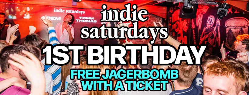 INDIE SATURDAYS 1st BIRTHDAY ALL NIGHTER – FREE MESSER-BOMB WITH EVERY TICKET!! VERY Cheap Drinks, boss crowd, Indie Bangers – £4 DOUBLES & MIXER