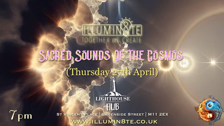 Illumin8te | Sacred Sounds Of The Cosmos | Sound Bath  (Thursday 27th April)  @ THE LIGHTHOUSE 7pm