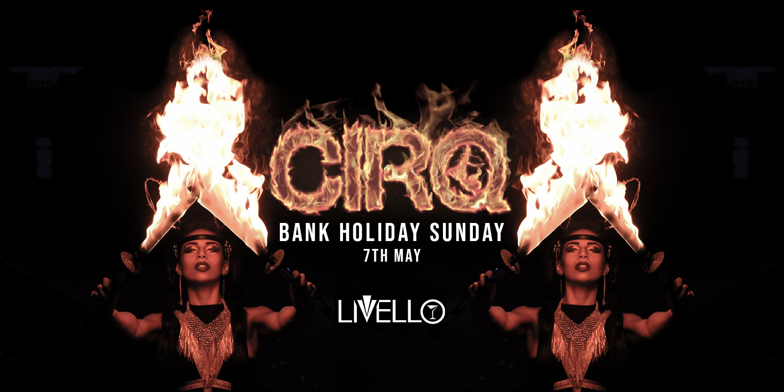 CIRQ BANK HOLIDAY SPECIAL LIVELLO SUNDAY 7TH MAY at Livello