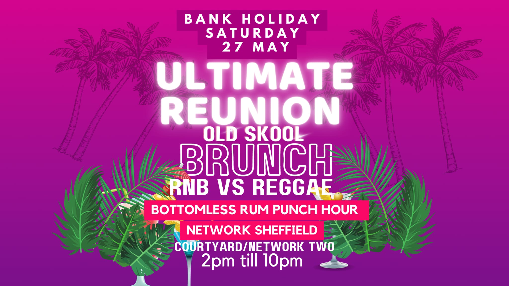 Ultimate Reunion old Skool Brunch (bottomless Rum Punch Hour) at Network, Sheffield on 27th May