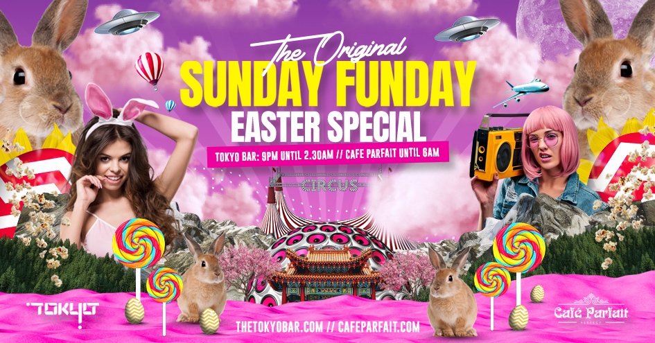 Easter Sunday Funday – Open till 6am – Tokyo/Parfait