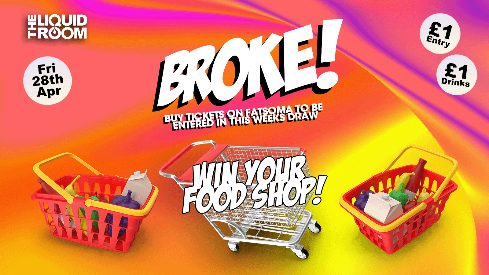 BROKE! FRIDAYS | EDINBURGH’S BIGGEST CLUB NIGHT | £1 ENTRY | £1 DRINKS | WIN YOUR FOOD SHOP! | THE LIQUID ROOM | FRIDAY 28TH APRIL