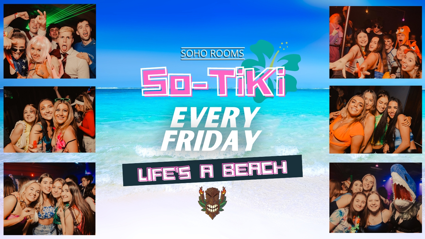 FRIDAY🌴SO-TIKI!🌴 Life’s A Beach!🏝 Soho Rooms | Tickets and VIP Event Time