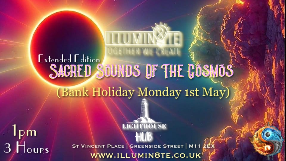 Illumin8te | Sacred Sounds Of The Cosmos | Sound Bath  (Bank Holiday Monday 1st May)  @ THE LIGHTHOUSE 1PM